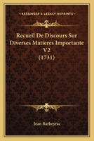 Recueil De Discours Sur Diverses Matieres Importante V2 (1731) 1166318052 Book Cover