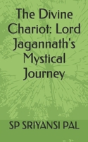 The Divine Chariot: Lord Jagannath's Mystical Journey B0CC7H9TKB Book Cover