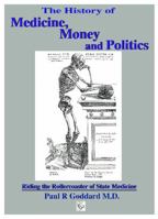 The History of Medicine, Money and Politics: Riding the Rollercoaster of State Medicine 1854570501 Book Cover