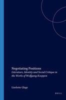 Negotiating Positions: Literature, Identity and Social Critique in the Works of Wolfgang Koeppen 9042015764 Book Cover