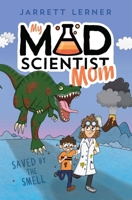 Saved by the Smell (1) (My Mad Scientist Mom) 1665942975 Book Cover