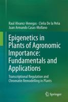 Epigenetics in Plants of Agronomic Importance: Fundamentals and Applications: Transcriptional Regulation and Chromatin Remodelling in Plants 3319079700 Book Cover