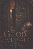 The Good We Said B0HFM7TD7H Book Cover
