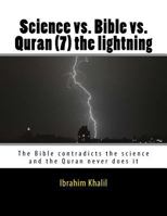 Science vs. Bible vs. Quran (7) the lightning: The Bible contradicts the science and the Quran never does it 1523484365 Book Cover