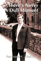 ....There's Never a Dull Moment: A Life Story 1477250514 Book Cover