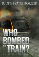 Who Bombed the Train? a Skeeter Hughes Mystery 1938473183 Book Cover