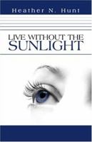 Live Without The Sunlight 1424153204 Book Cover