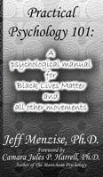 Practical Psychology 101: A psychological manual for Black Lives Matter and all other movements 0985665734 Book Cover