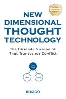 New-Dimensional Thought Technology: The Absolute Viewpoint That Transcends Conflict: True Peace, War, Peace 1963718658 Book Cover