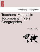 Teachers' Manual to Accompany Frye's Geographies 1240919700 Book Cover