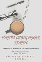 Purpose Driven Prayer Journal: A Practical Workbook for Christian Women 1074683714 Book Cover