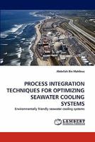 PROCESS INTEGRATION TECHNIQUES FOR OPTIMIZING SEAWATER COOLING SYSTEMS: Environmentally friendly seawater cooling systems 3838385187 Book Cover