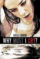 Why Must I Cry? 1462050263 Book Cover