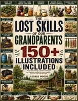 The Lost Skills of Our Grandparents: 150+ Illustrations included. 0557885205 Book Cover