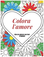 Colora l'amore. 64 disegni da colorare con frasi d'amore B0B14BCXLV Book Cover