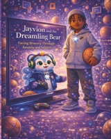 Jayvion and the Dreamling Bear: Facing Bravery Through Anxiety and Seizures (Dreamling Guardians) B0GJPYVSLK Book Cover