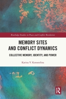 Memory Sites and Conflict Dynamics: Collective Memory, Identity, and Power 1032805412 Book Cover