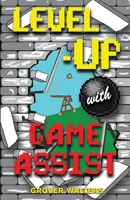 Level-Up with Game Assist B095GFY76H Book Cover