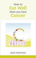 How to Eat Well when you have Cancer 1847091415 Book Cover