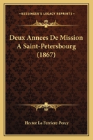 Deux Annees De Mission A Saint-Petersbourg (1867) 1167591593 Book Cover