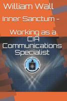 Inner Sanctum - Working as a CIA Communications Specialist 1072659336 Book Cover