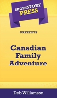 Short Story Press Presents Canadian Family Adventure 1648911021 Book Cover