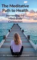 The Meditative Path to Health: Harnessing the Mind-Body Connection B0FCZQRXPQ Book Cover