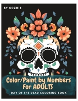 PAINT BY NUMBERS FOR ADULTS: DAY OF THE DEAD B0C526MX21 Book Cover