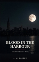BLOOD IN THE HARBOUR: A Small-Town Detective Thriller B0H8RHRHQC Book Cover