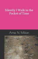 Silently I Walk in the Pocket of Time: a meditation on time, transformation and love 172557313X Book Cover