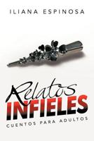 Relatos Infieles: Cuentos Para Adultos 1463343450 Book Cover