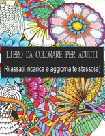LIBRO DA COLORARE PER ADULTI - Rilassati, ricarica e aggiorna te stesso(a): (originali di design)140 pagine di bellissimi disegni (70 disigni) solo su B088BJV2C3 Book Cover