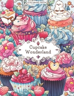 Cupcake Wonderland: A Charming Cupcake Coloring Book for Sweet Tooth Enthusiasts B0CDK79P3R Book Cover