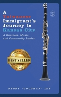 A Taiwanese Immigrant’s Journey to Kansas City: A Business, Music, and Community Leader B0FBNP647Z Book Cover