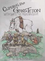 Climbing The Grand Teton: With Gary The Mountain Guide 1880765977 Book Cover