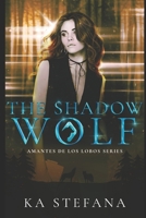 The Shadow Wolf: Amantes De Los Lobos B0DF7QF7JS Book Cover