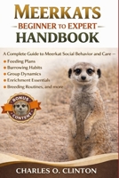 MEERKATS BEGINNER TO EXPERT HANDBOOK: A Complete Guide to Meerkat Social Behavior and Care – Feeding Plans, Burrowing Habits, Group Dynamics, Enrichment Essentials, Breeding Routines, and more. B0GXG2MDR7 Book Cover