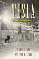 Tesla: His Tremendous and Troubled Life 1633887723 Book Cover