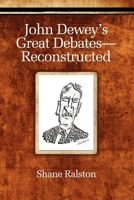 John Dewey's Great Debates-Reconstructed 1617355356 Book Cover