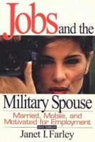 Jobs and the Military Spouse, 2nd Edition : Married, Mobile, and Motivated for Employment 1570232016 Book Cover