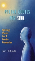 Potent Quotes For Soul: Uplifting Quotes For A Fresher Perspective B0FDFXNB4H Book Cover