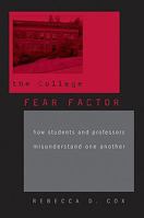 The College Fear Factor: How Students and Professors Misunderstand One Another 0674060164 Book Cover