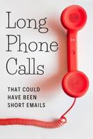 Long Phone Calls That Could Have Been Short Emails: 1798649551 Book Cover