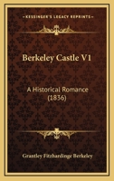 Berkeley Castle: An Historical Romance, Volume 1 1104076039 Book Cover