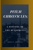 Pitch Chronicles: A History of the Bundesliga B0CVQPYX3T Book Cover
