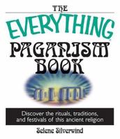 The Everything Paganism Book: Discover the Rituals, Traditions, and Festivals of This Ancient Religion (Everything Series) 1593371187 Book Cover