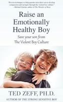 Raise an Emotionally Healthy Boy: Save your son from the Violent Boy Culture 096607453X Book Cover