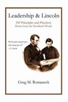 Leadership and Lincoln: 100 Principles and Practices Drawn From the President's Words 1589399749 Book Cover