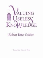 Valuing Useless Knowledge: An Anthropological Inquiry into the Meaning of Liberal Education 0943549299 Book Cover