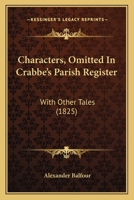 Characters, Omitted in Crabbe's Parish Register: With Other Tales 1164601407 Book Cover